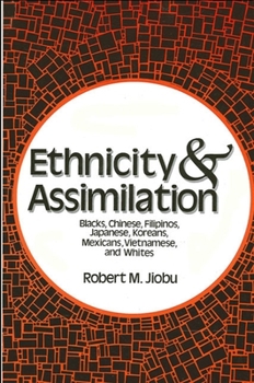 Paperback Ethnicity and Assimilation: Blacks, Chinese, Filipinos, Koreans, Japanese, Mexicans, Vietnamese, and Whites Book