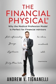 Paperback The Financial Physical: Why the Medical Professional Model is Perfect for Financial Advisors Book