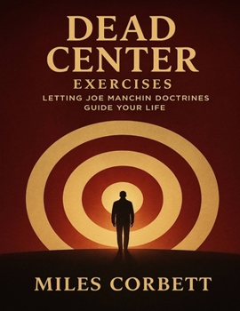 Dead Center Exercises: Letting Joe Manchin Doctrines Guide Your Life