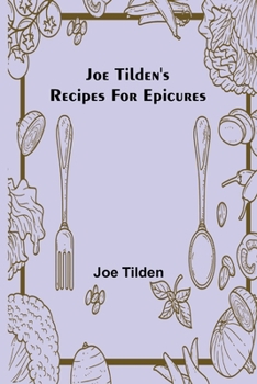 Joe Tilden's Recipes For Epicures