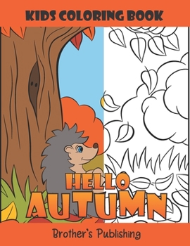 Hello Autumn kids coloring book: Autumn Coloring & Activity Book for Kids. Amazing autumn coloring pages for Children,Toddlers and Preschool