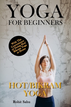 Paperback Yoga For Beginners: Hot/Bikram Yoga: The Complete Guide to Master Hot/Bikram Yoga; Benefits, Essentials, Poses (with Pictures), Precaution Book