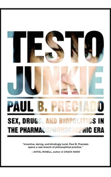 Paperback Testo Junkie: Sex, Drugs, and Biopolitics in the Pharmacopornographic Era Book