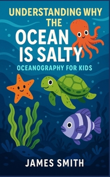 Understanding Why the Ocean Is Salty: Oceanography For Kids
