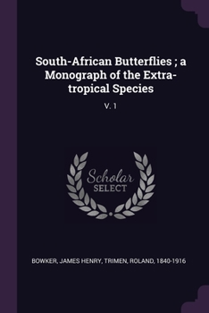 South-African Butterflies V1, Nymphalidae: A Monograph Of The Extra-Tropical Species