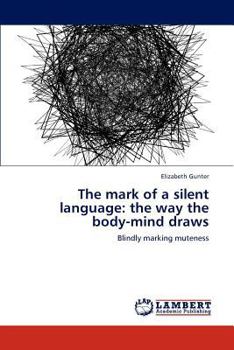 Paperback The mark of a silent language: the way the body-mind draws Book