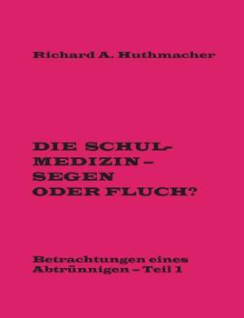Paperback Die Schulmedizin - Segen oder Fluch?: Betrachtungen eines Abtrünnigen, Teil 1 [German] Book