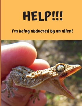 Paperback HELP!!! I'm Being Abducted By An Alien!: Gecko Abduction. Funny Lizard Composition Notebook, College Ruled. Book