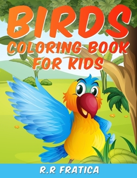 Paperback Birds coloring book for kids: A Unique Collection Of Coloring Pages, A Birds Coloring Book Kids Will Enjoy Book