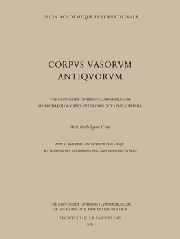 Corpus Vasorum Antiquorum. United States of America. University of Pennsylvania Museum of Archaeology and Anthropology, Fasc. 3 : Attic Red-Figure Cups