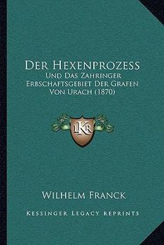 Paperback Der Hexenprozess: Und Das Zahringer Erbschaftsgebiet Der Grafen Von Urach (1870) [German] Book