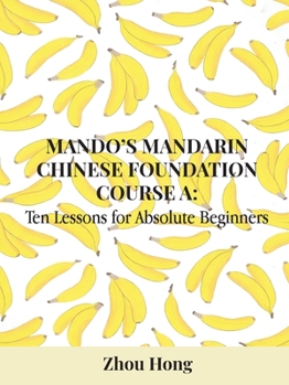 Paperback Mando's Mandarin Chinese Foundation Course A: Ten Lessons for Absolute Beginners Book