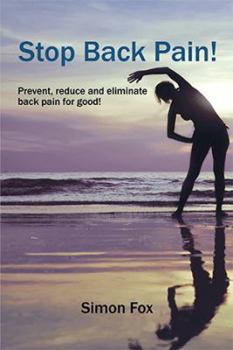 Paperback Stop Back Pain!: Prevent, Reduce and Eliminate Back Pain for Good! Book