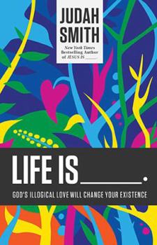 Paperback Life Is _____.: God's Illogical Love Will Change Your Existence Book