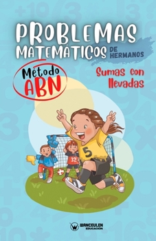 Paperback Problemas matemáticos de hermanos. Método ABN. Sumas con llevadas [Spanish] Book