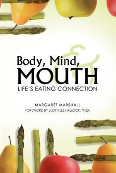 Paperback Body, Mind, and Mouth: Life's Eating Connection Book