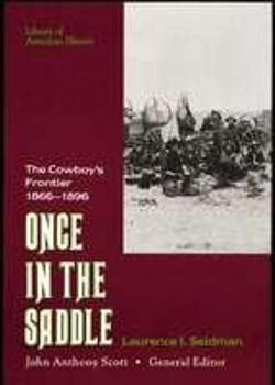 ONCE IN THE SADDLE The Cowboy's Frontier 1866-1896 - Book  of the Living History Library