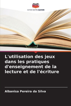 Paperback L'utilisation des jeux dans les pratiques d'enseignement de la lecture et de l'écriture [French] Book