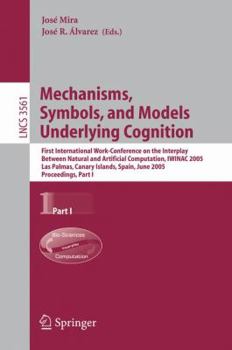 Paperback Mechanisms, Symbols, and Models Underlying Cognition: First International Work-Conference on the Interplay Between Natural and Artificial Computation, Book