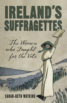 Paperback Ireland's Suffragettes: The Women Who Fought for the Vote Book