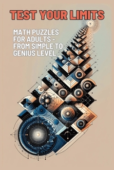 Paperback Test Your Limits: Math Puzzles for Adults - From Simple to Genius Level! Book