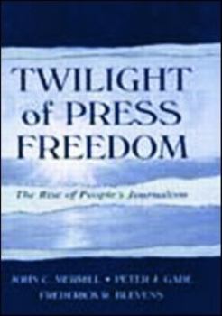 Paperback Twilight of Press Freedom: The Rise of People's Journalism Book