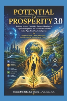 Potential to Prosperity 3.0: Building Human Capability, Financial Resilience, Digital Intelligence, and Sustainable Futures in the Age of Artificial Intelligence