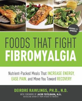 Paperback Foods That Fight Fibromyalgia: Nutrient-Packed Meals That Increase Energy, Ease Pain, and Move You Towards Recovery Book