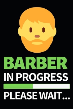 Barber In Progress Please Wait: Notebook Journal For Barbers