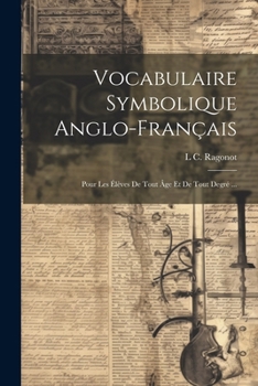 Paperback Vocabulaire Symbolique Anglo-Français: Pour Les Élèves De Tout Âge Et De Tout Degré ... [French] Book