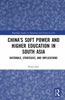 Paperback China's Soft Power and Higher Education in South Asia: Rationale, Strategies, and Implications Book