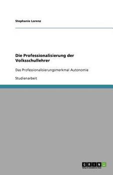 Paperback Die Professionalisierung der Volksschullehrer: Das Professionalisierungsmerkmal Autonomie [German] Book