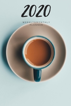 Paperback 2020 Weekly & Monthly Planner: Coffee - 6X9 Size - Glossy Soft Cover - Multi-Purpose: Organizer/Calendar/Notebook/Agenda/Diary/Journal. Book