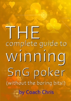 Paperback THE complete guide to winning SnG poker (without the boring bits!) Book