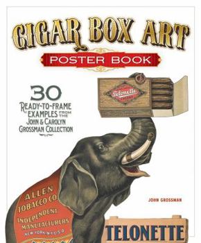 Paperback Cigar Box Art Poster Book: 30 Ready-To-Frame Examples from the John and Carolyn Grossman Collection Book