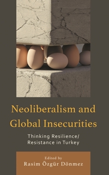 Hardcover Neoliberalism and Global Insecurities: Thinking Resilience/Resistance in Turkey Book