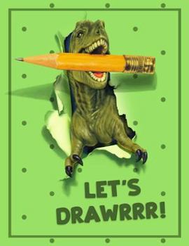 Paperback Let's Drawrrr!: Dinosaur Sketchbook - 8.5 X 11 Large Drawing Book - 150 Blank Drawing Pages - Dinosaur Notebook for Kids - Green T-Rex Book