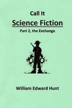 Paperback Call It Science Fiction, Part 2, the Exchange: Part 2, the Exchange Book