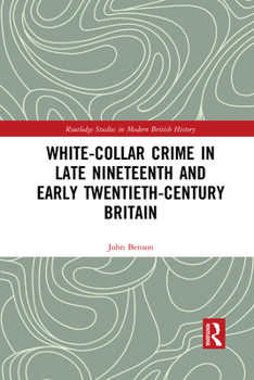 Paperback White-Collar Crime in Late Nineteenth and Early Twentieth-Century Britain Book