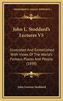John L. Stoddard's Lectures V5: Illustrated and Embellished with Views of the World's Famous Places and People (1898) - Book #5 of the John L. Stoddard's Lectures