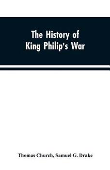 Paperback The history of King Philip's war; also of expeditions against the French and Indians in the eastern parts of New-England, in the years 1689, 1690, 169 Book