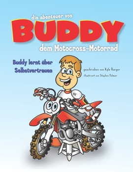 Paperback Die Abenteuer von Buddy dem Motocross-Bike: Buddy lernt über Selbstvertrauen [German] Book