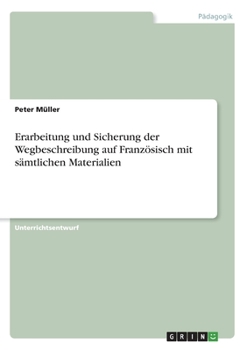 Paperback Erarbeitung und Sicherung der Wegbeschreibung auf Französisch mit sämtlichen Materialien [German] Book