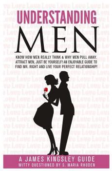 Paperback Understanding Men: Know How Men Really Think. Enjoyable Guide to Find Mr. Right: Why Men Pull Away. Attract Men - being You. Live Your Pe Book