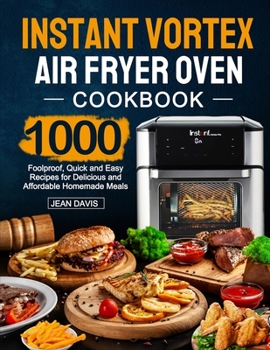 Paperback Instant Vortex Air Fryer Oven Cookbook: 1000 Foolproof, Quick and Easy Recipes for Delicious and Affordable Homemade Meals Book