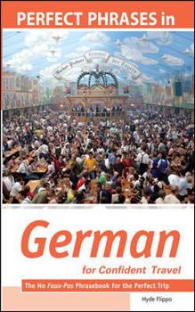 Paperback Perfect Phrases in German for Confident Travel: The No Faux-Pas Phrasebook for the Perfect Trip Book