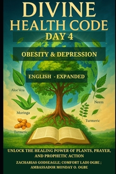 Paperback Divine Health Code - Day 4: OBESITY & DEPRESSION: Unlock the Healing Power of Plants, Prayer, and Prophetic Action Book