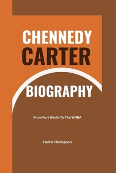 Paperback Chennedy Carter Biography: From Fort Worth To The WNBA Book