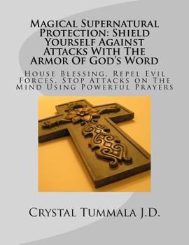 Paperback Magical Supernatural Protection Shield Yourself Against Attacks with the Armor of God's Word: House Blessing, Repel Evil Forces, Stop Attacks on the M Book