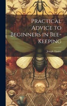 Hardcover Practical Advice to Beginners in Bee-keeping Book